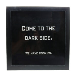 Come to the Dark Side.  We have Cookies Wall Art